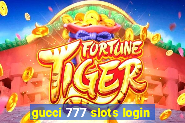 gucci 777 slots login